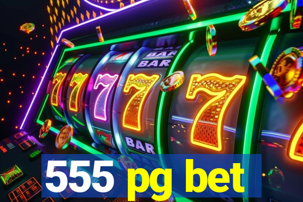 555 pg bet